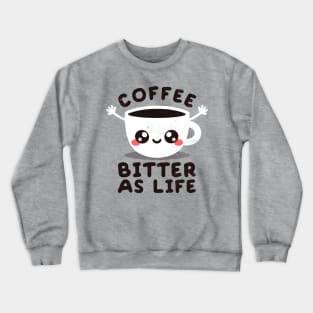 coffee bitter as life Crewneck Sweatshirt